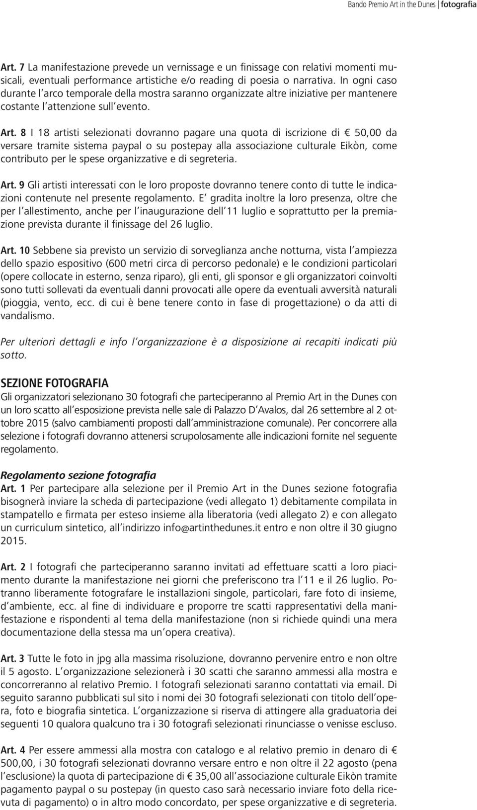 In ogni caso durante l arco temporale della mostra saranno organizzate altre iniziative per mantenere costante l attenzione sull evento. Art.