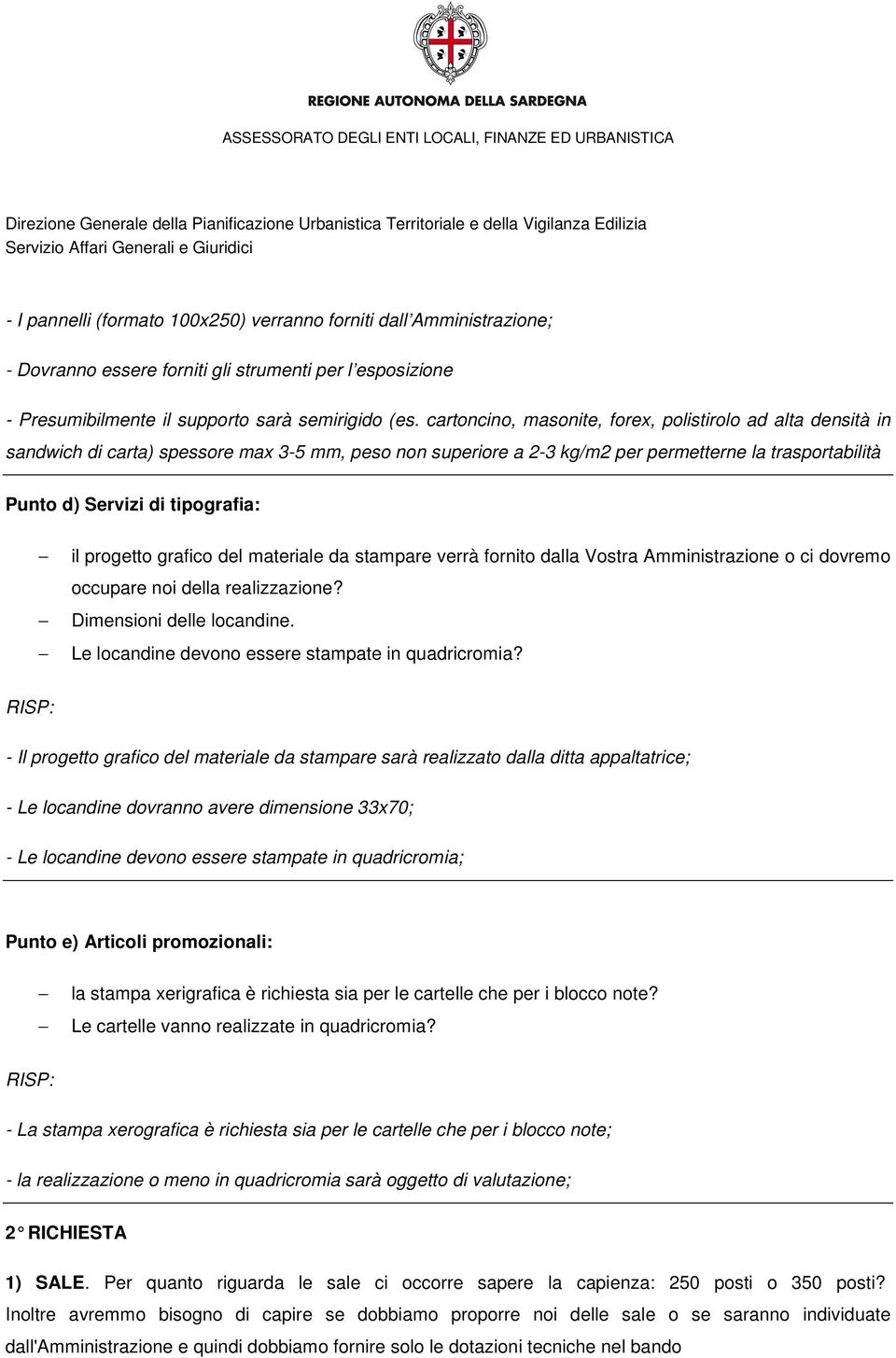 il progetto grafico del materiale da stampare verrà fornito dalla Vostra Amministrazione o ci dovremo occupare noi della realizzazione? Dimensioni delle locandine.