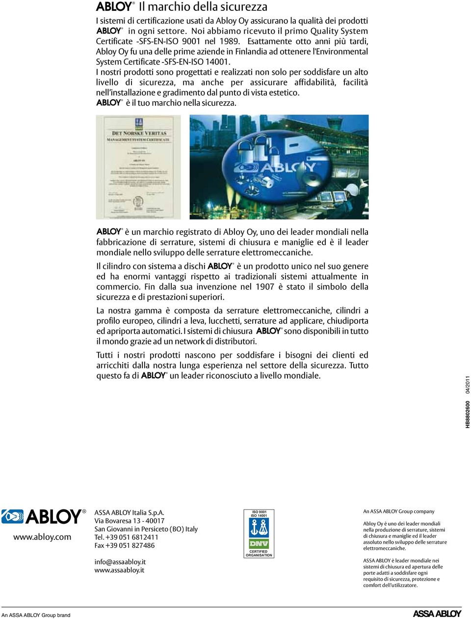 Esattamente otto anni più tardi, Abloy Oy fu una delle prime aziende in Finlandia ad ottenere l'environmental System Certificate -SFS-EN-ISO 14001.