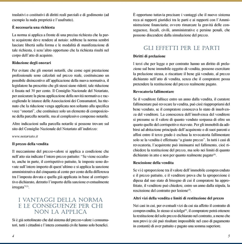 manifestazione di tale richiesta, è senz altro opportuno che la richiesta risulti nel corpo dell atto di acquisto.