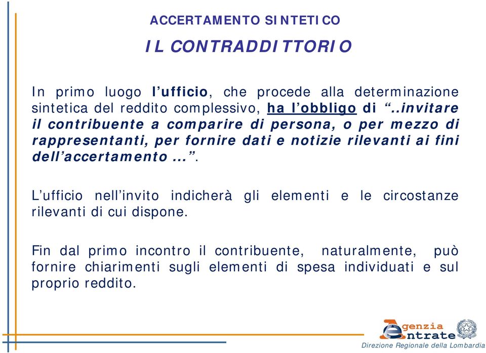 fini dell accertamento.... L ufficio nell invito indicherà gli elementi e le circostanze rilevanti di cui dispone.