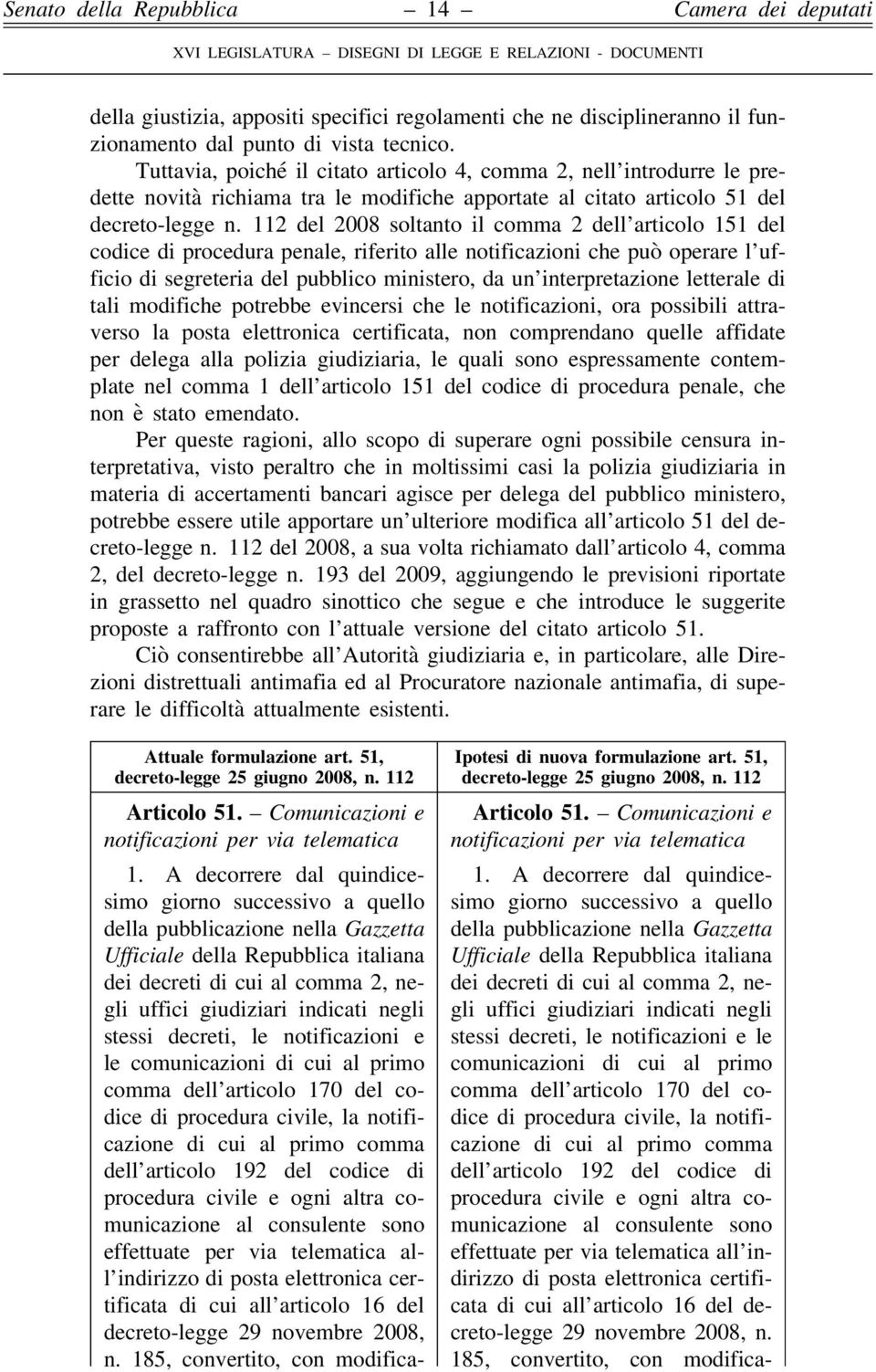 112 del 2008 soltanto il comma 2 dell articolo 151 del codice di procedura penale, riferito alle notificazioni che può operare l ufficio di segreteria del pubblico ministero, da un interpretazione