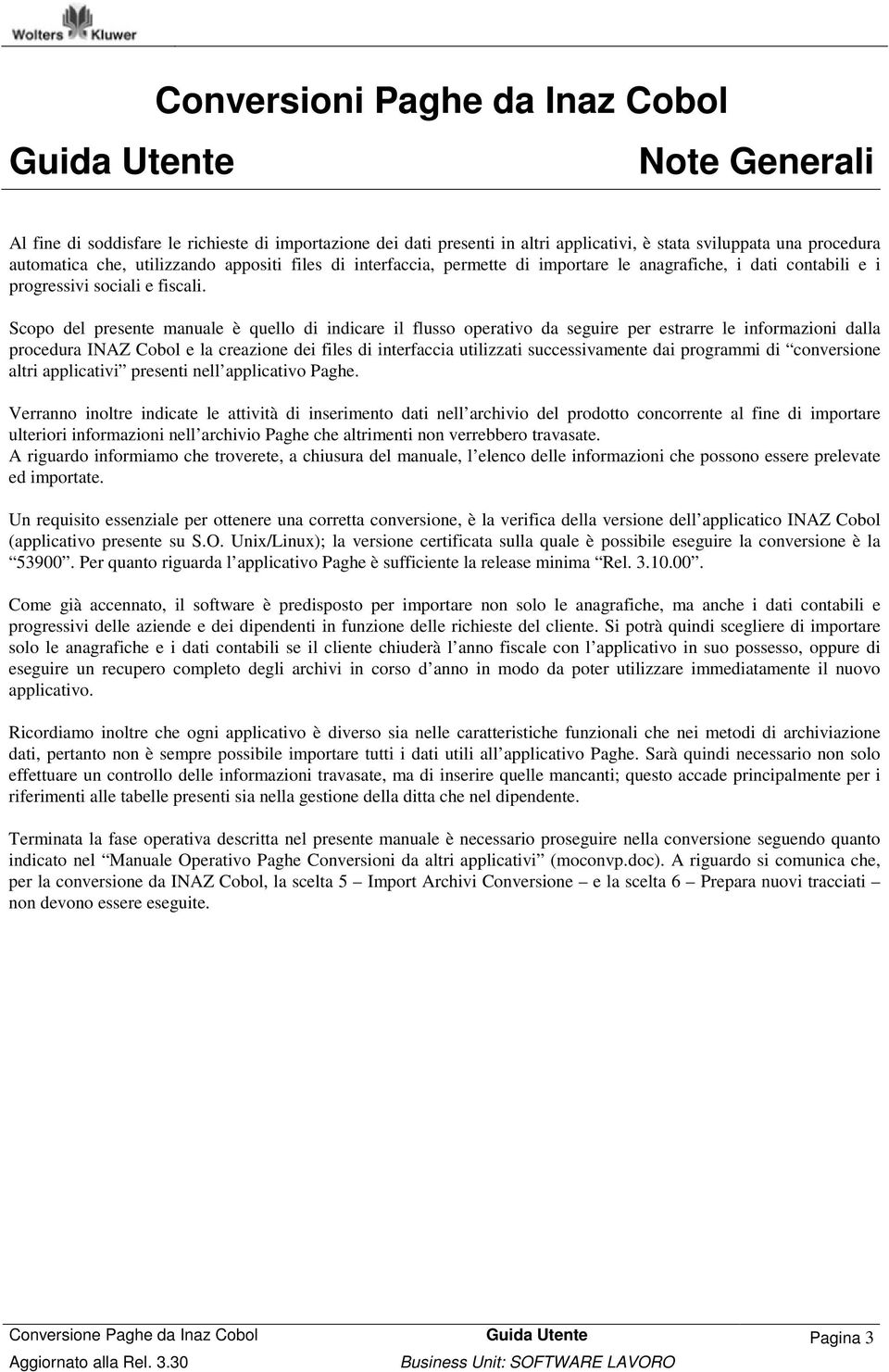 Scopo del presente manuale è quello di indicare il flusso operativo da seguire per estrarre le informazioni dalla procedura INAZ Cobol e la creazione dei files di interfaccia utilizzati