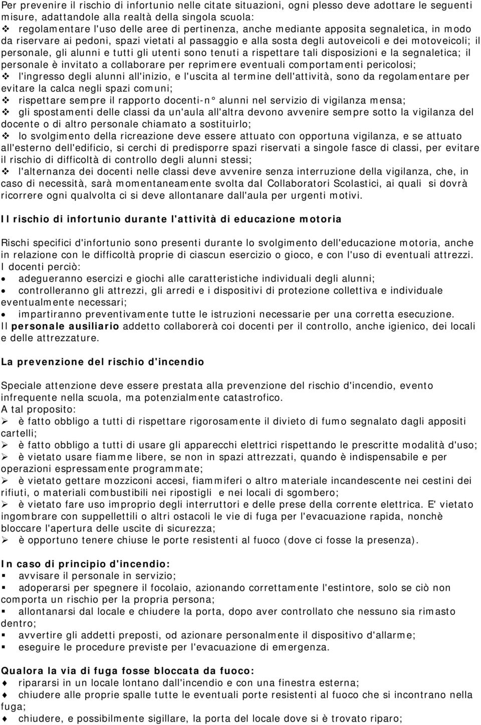 utenti sono tenuti a rispettare tali disposizioni e la segnaletica; il personale è invitato a collaborare per reprimere eventuali comportamenti pericolosi; l'ingresso degli alunni all'inizio, e