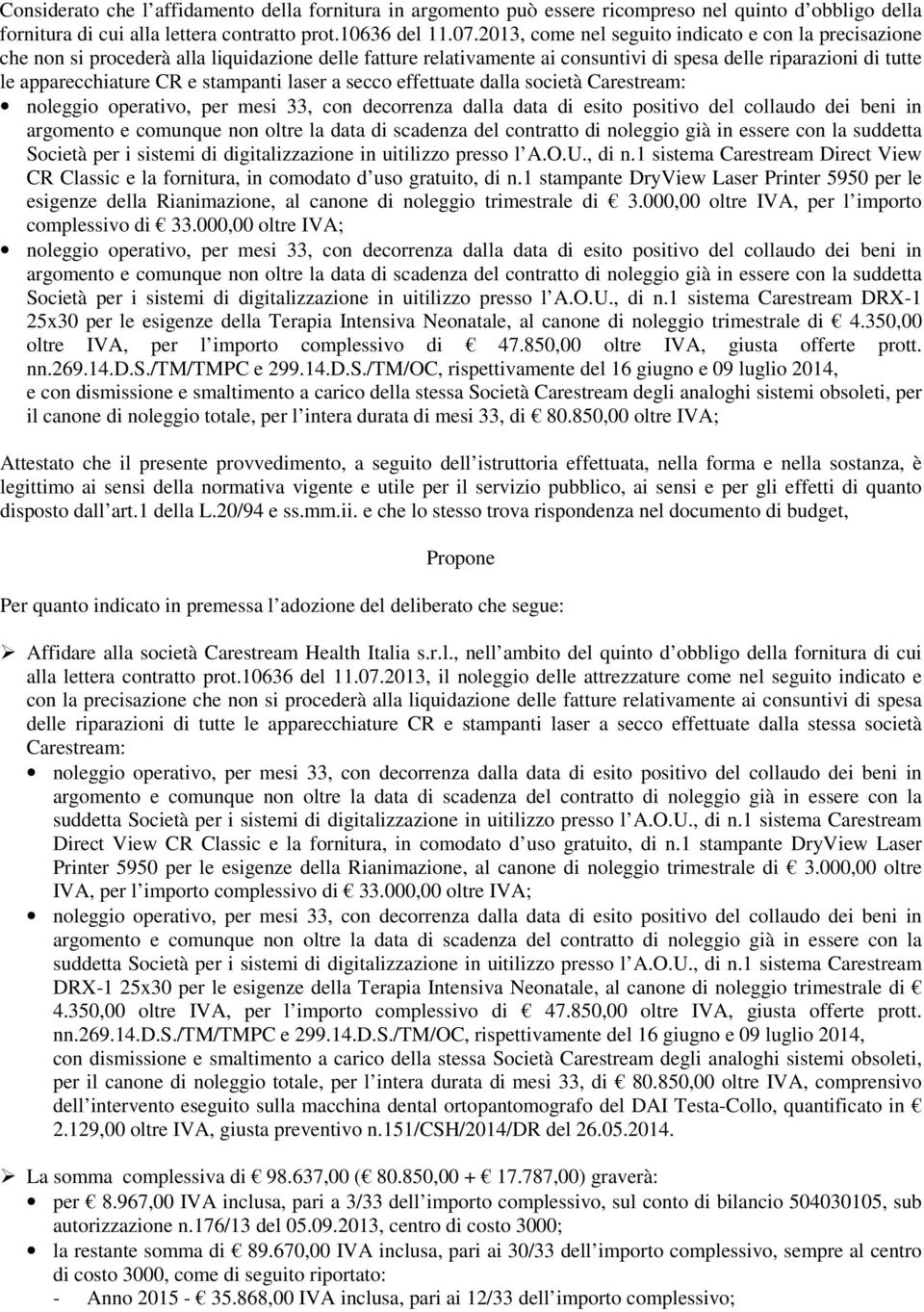 stampanti laser a secco effettuate dalla società Carestream: Società per i sistemi di digitalizzazione in uitilizzo presso l A.O.U., di n.