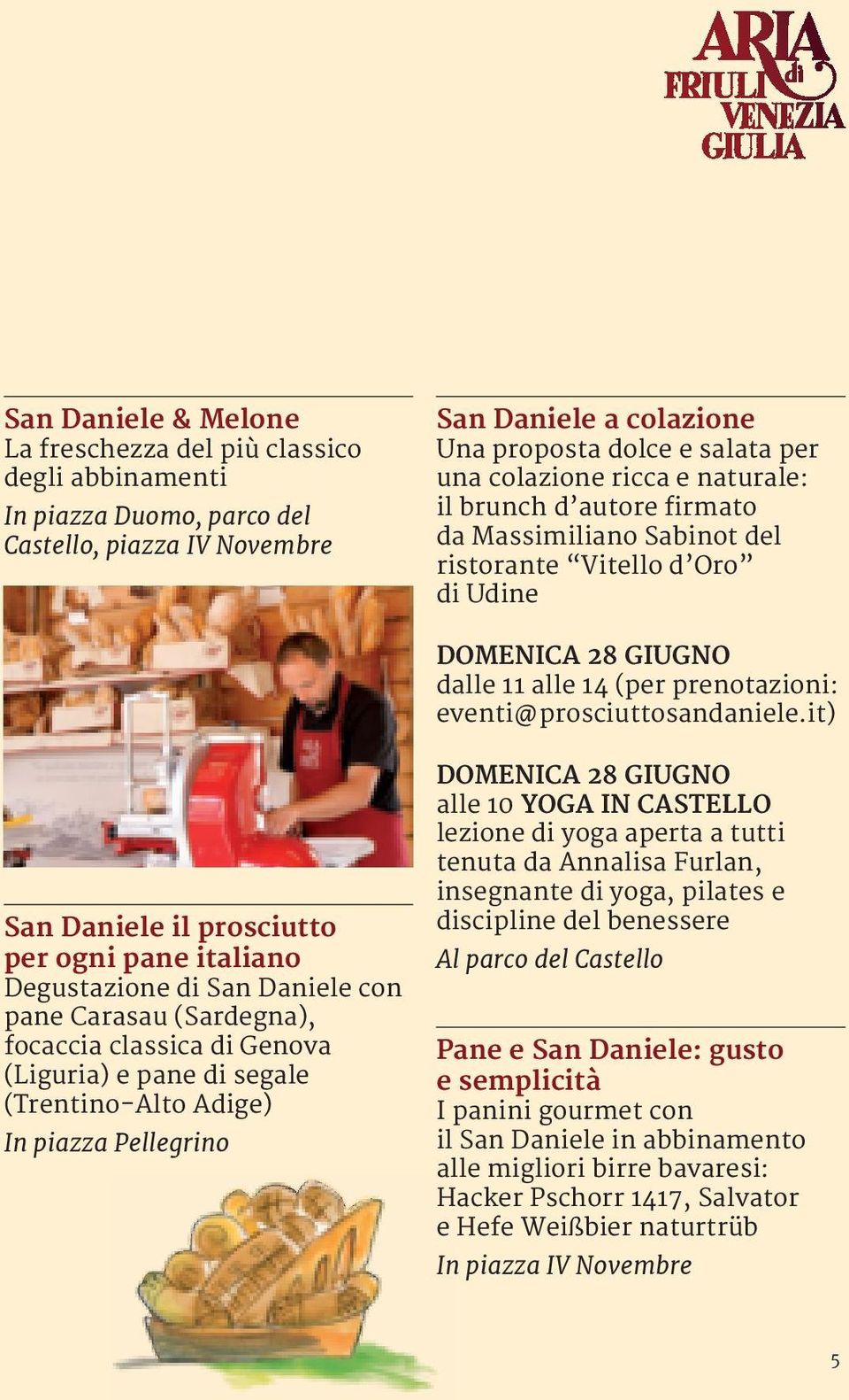 it) San Daniele il prosciutto per ogni pane italiano Degustazione di San Daniele con pane Carasau (Sardegna), focaccia classica di Genova (Liguria) e pane di segale (Trentino-Alto Adige) In piazza