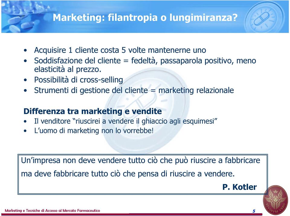 di cross-selling Strumenti di gestione del cliente = marketing relazionale Differenza tra marketing e vendite Il venditore riuscirei a vendere il