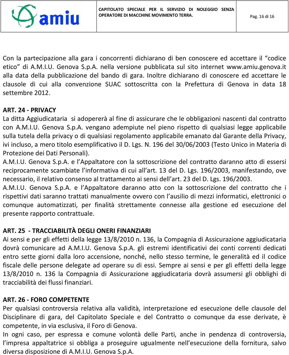 Inoltre dichiarano di conoscere ed accettare le clausole di cui alla convenzione SUAC sottoscritta con la Prefettura di Genova in data 18 settembre 2012. ART.