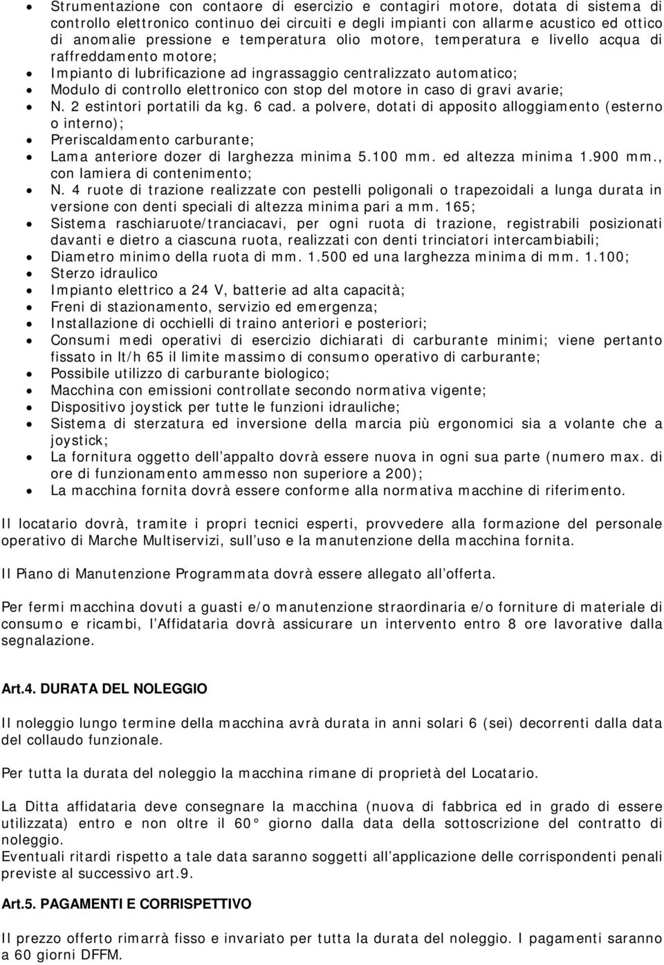 in caso di gravi avarie; N. 2 estintori portatili da kg. 6 cad.