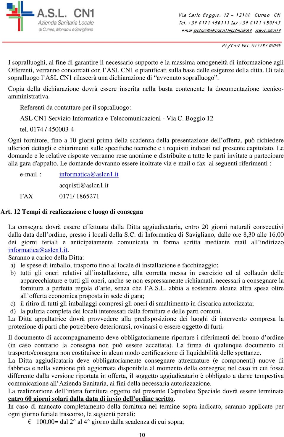 Copia della dichiarazione dovrà essere inserita nella busta contenente la documentazione tecnicoamministrativa.