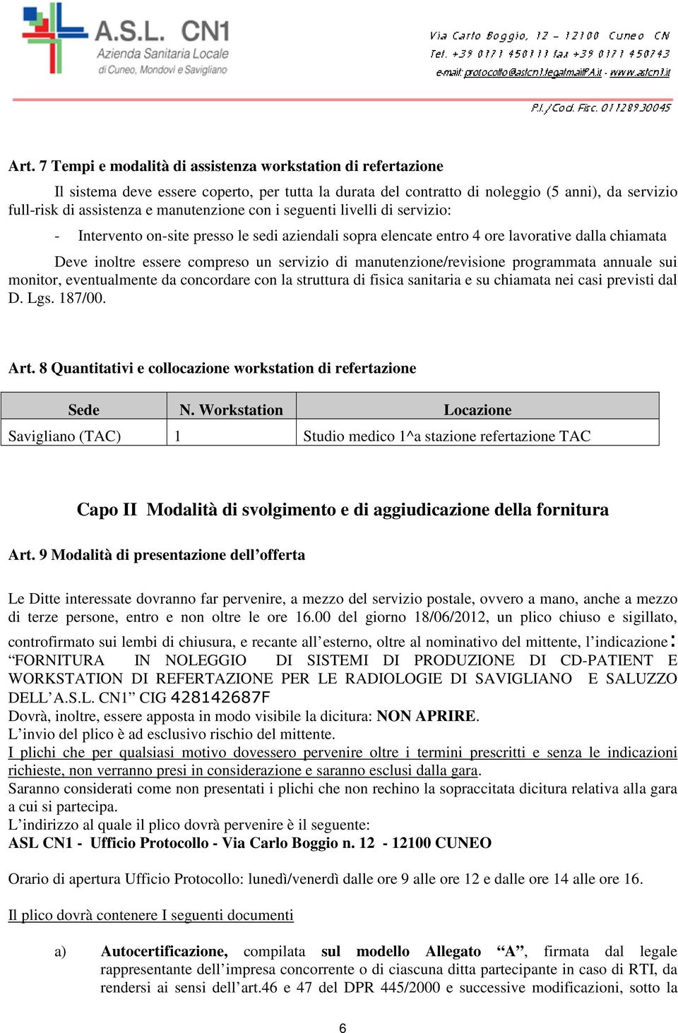 manutenzione/revisione programmata annuale sui monitor, eventualmente da concordare con la struttura di fisica sanitaria e su chiamata nei casi previsti dal D. Lgs. 187/00. Art.