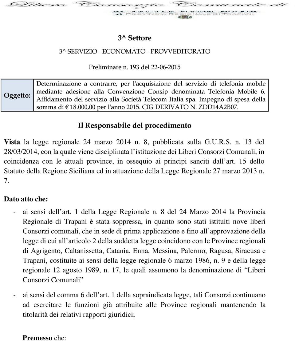 Affidamento del servizio alla Società Telecom Italia spa. Impegno di spesa della somma di 18.000,00 per l'anno 2015. CIG DERIVATO N. ZDD14A2B07.