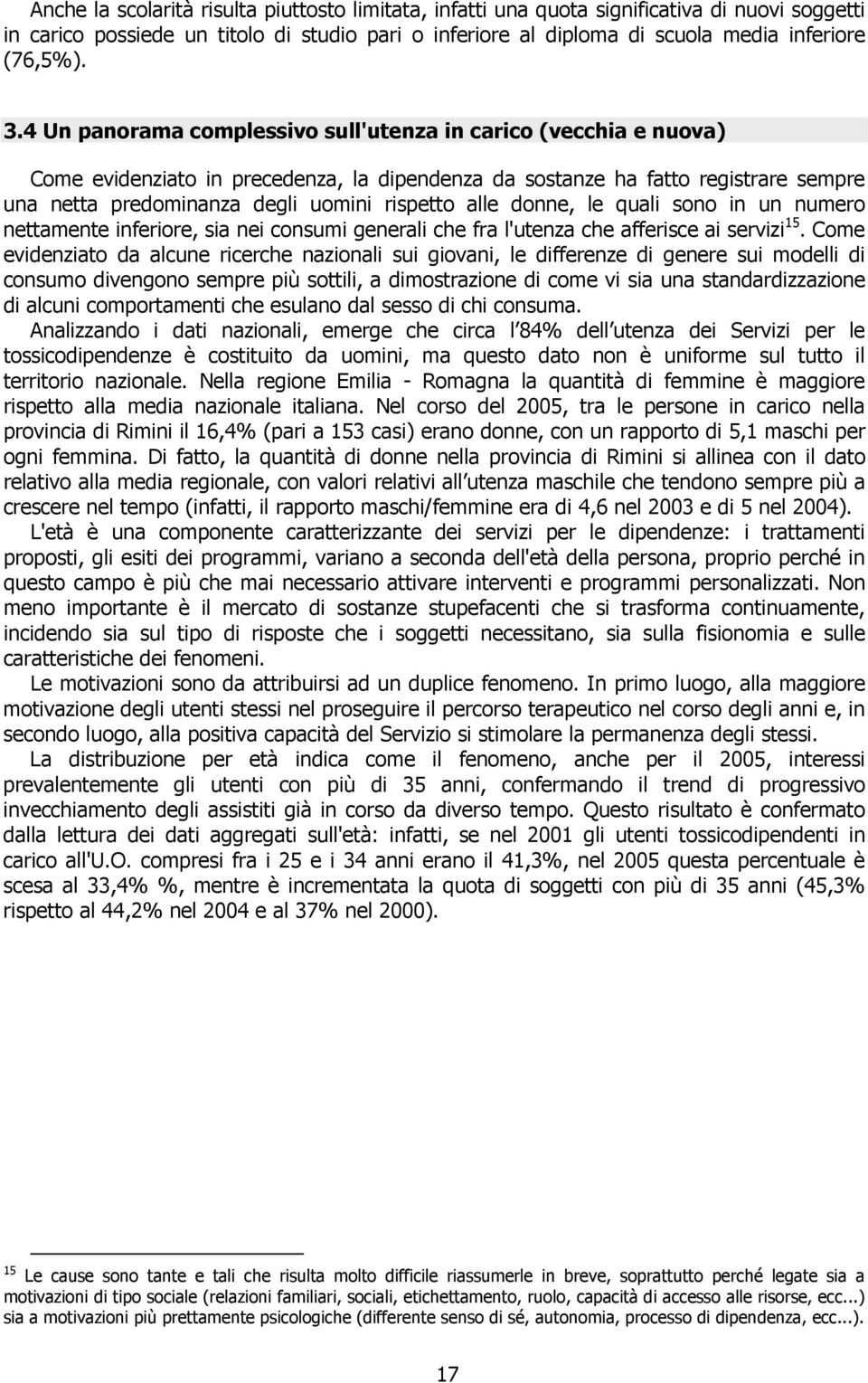 alle donne, le quali sono in un numero nettamente inferiore, sia nei consumi generali che fra l'utenza che afferisce ai servizi 15.