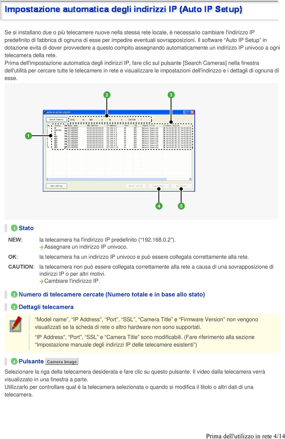 Prima dell'impostazione automatica degli indirizzi IP, fare clic sul pulsante [Search Cameras] nella finestra dell'utilità per cercare tutte le telecamere in rete e visualizzare le impostazioni