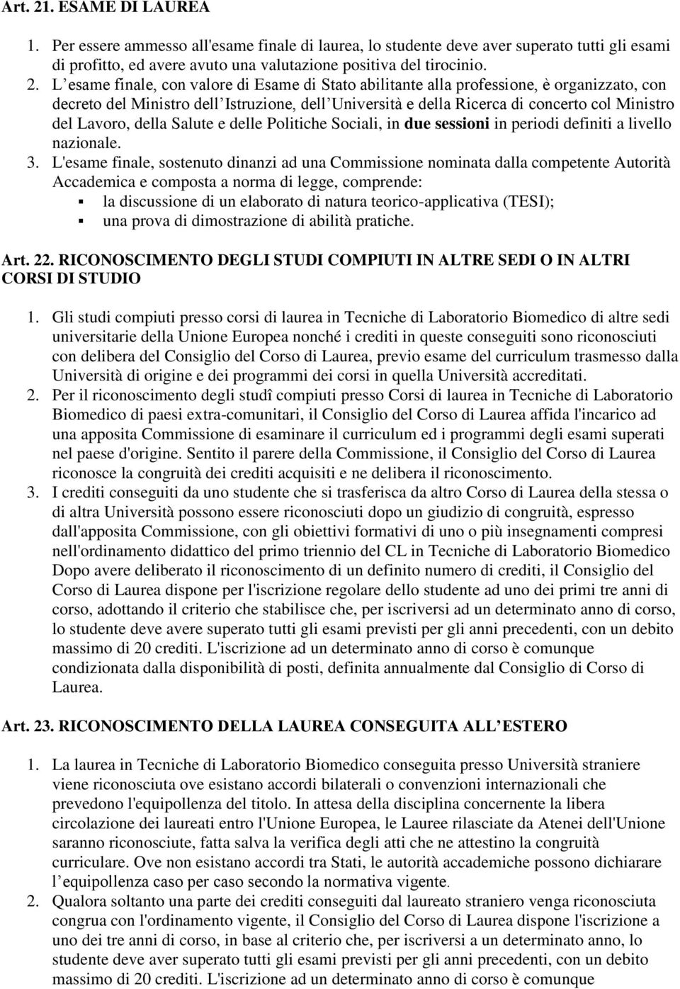 L esame finale, con valore di Esame di Stato abilitante alla professione, è organizzato, con decreto del Ministro dell Istruzione, dell Università e della Ricerca di concerto col Ministro del Lavoro,