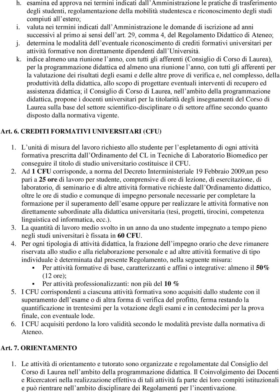 determina le modalità dell eventuale riconoscimento di crediti formativi universitari per attività formative non direttamente dipendenti dall Università. k.