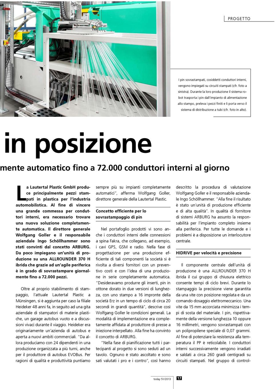 in posizione ente automatico fino a 72.000 conduttori interni al giorno La Lautertal Plastic GmbH produce principalmente pezzi stampati in plastica per l industria automobilistica.