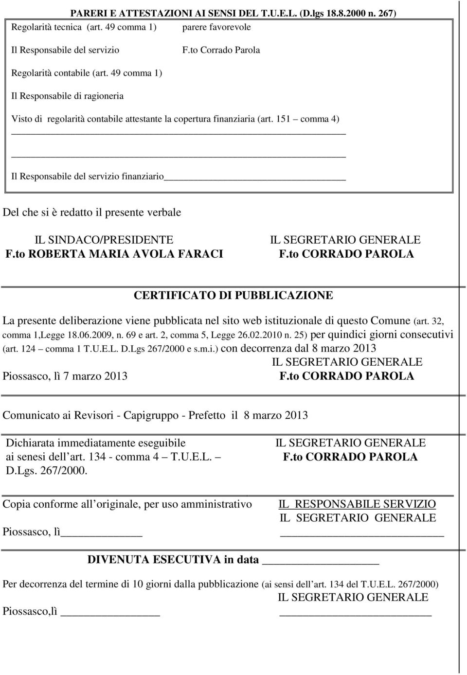 151 comma 4) Il Responsabile del servizio finanziario Del che si è redatto il presente verbale IL SINDACO/RESIDENTE F.to ROBERTA MARIA AVOLA FARACI F.