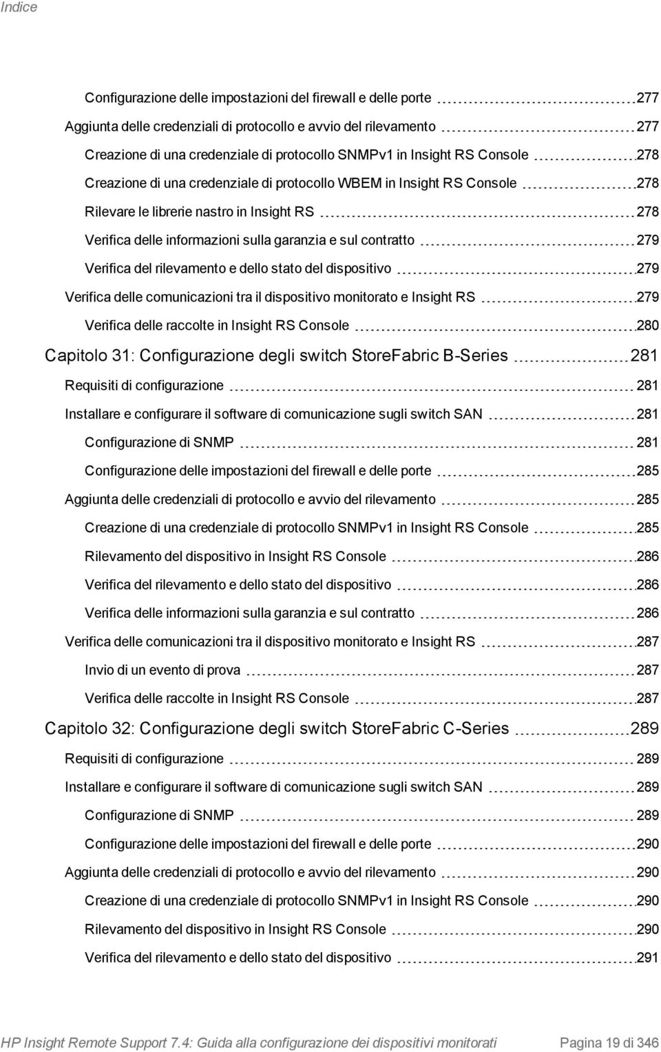 contratto 279 Verifica del rilevamento e dello stato del dispositivo 279 Verifica delle comunicazioni tra il dispositivo monitorato e Insight RS 279 Verifica delle raccolte in Insight RS Console 280