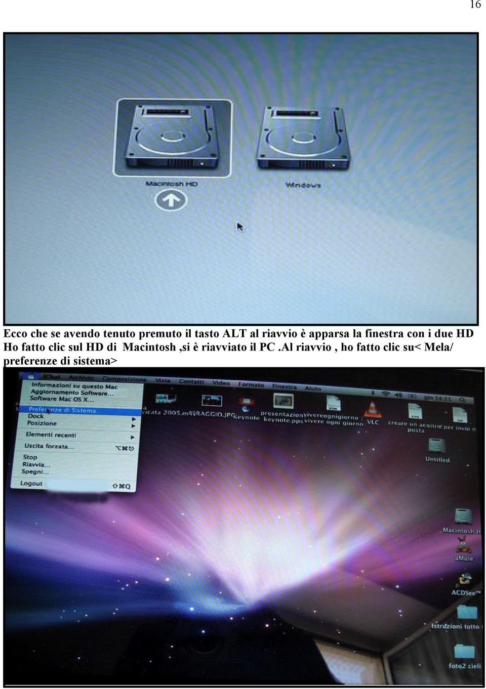 clic sul HD di Macintosh,si è riavviato il PC.