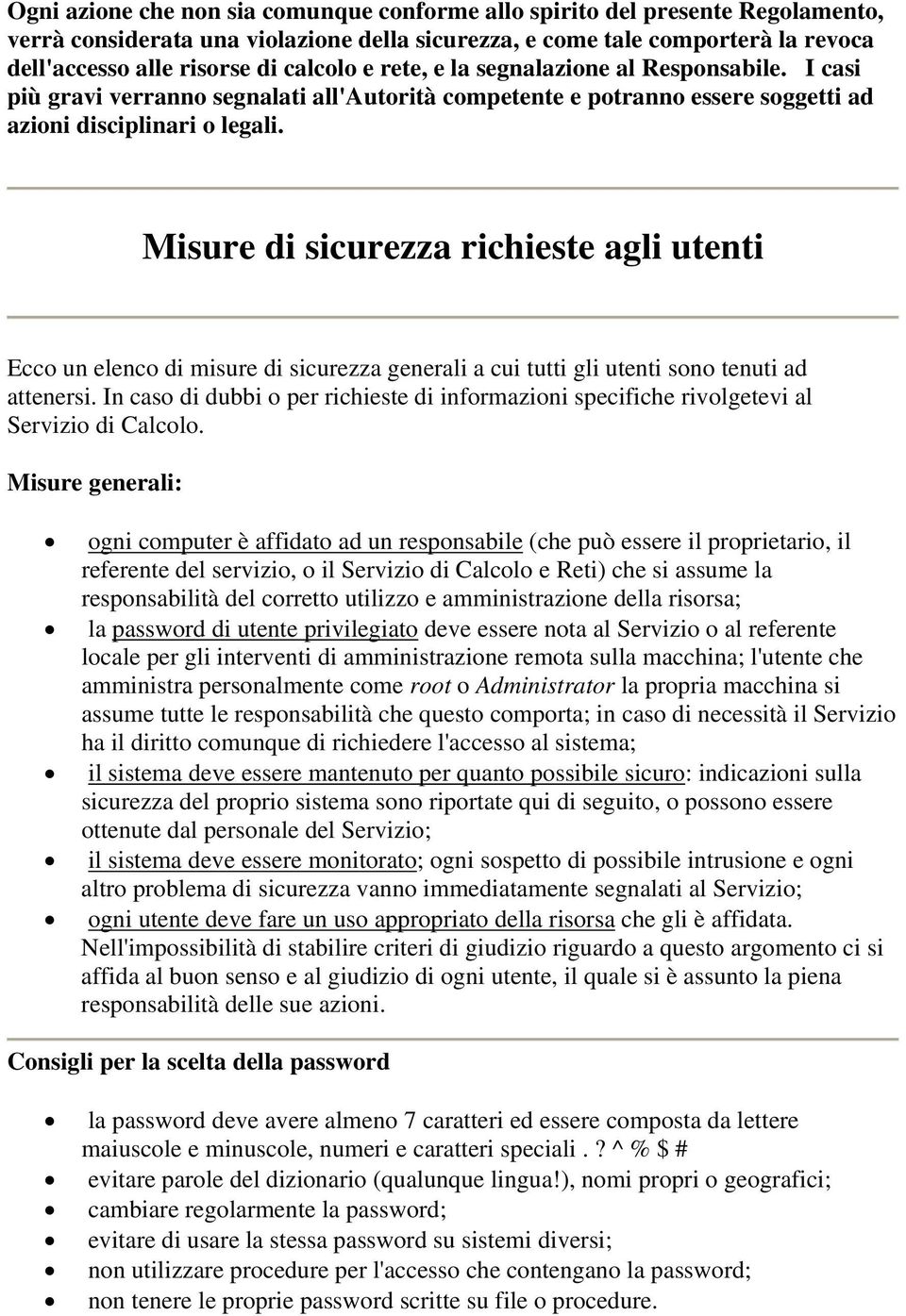 Misure di sicurezza richieste agli utenti Ecco un elenco di misure di sicurezza generali a cui tutti gli utenti sono tenuti ad attenersi.