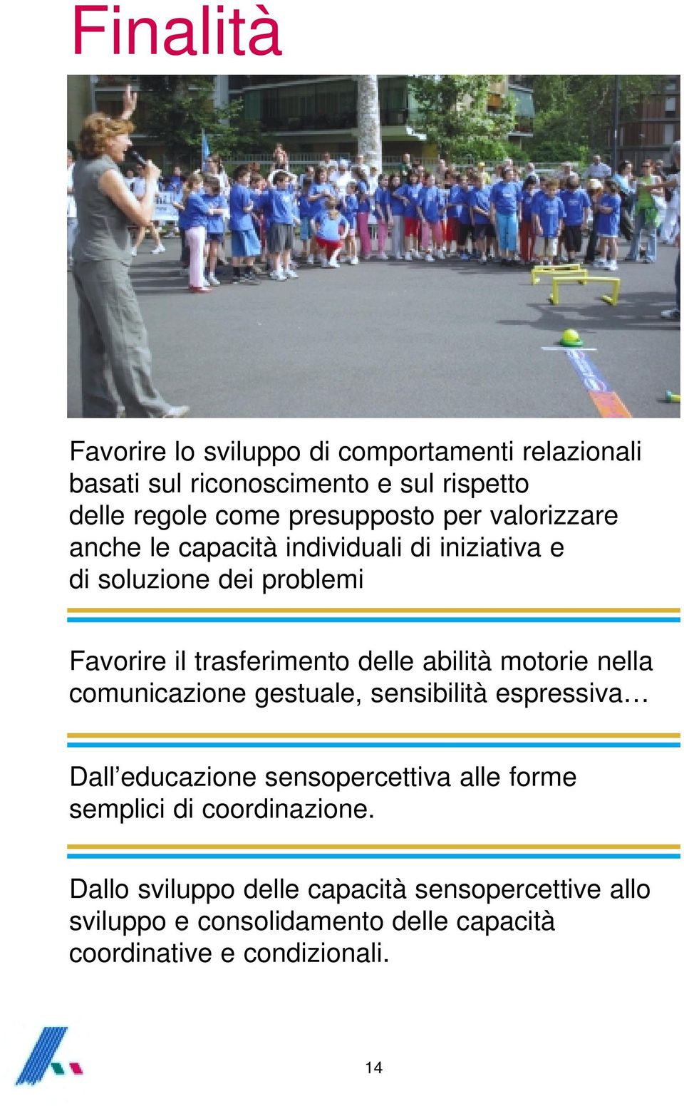 delle abilità motorie nella comunicazione gestuale, sensibilità espressiva Dall educazione sensopercettiva alle forme semplici