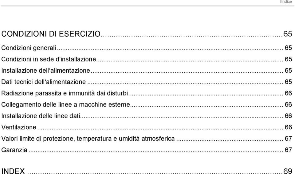 .. 65 Radiazione parassita e immunità dai disturbi... 66 Collegamento delle linee a macchine esterne.