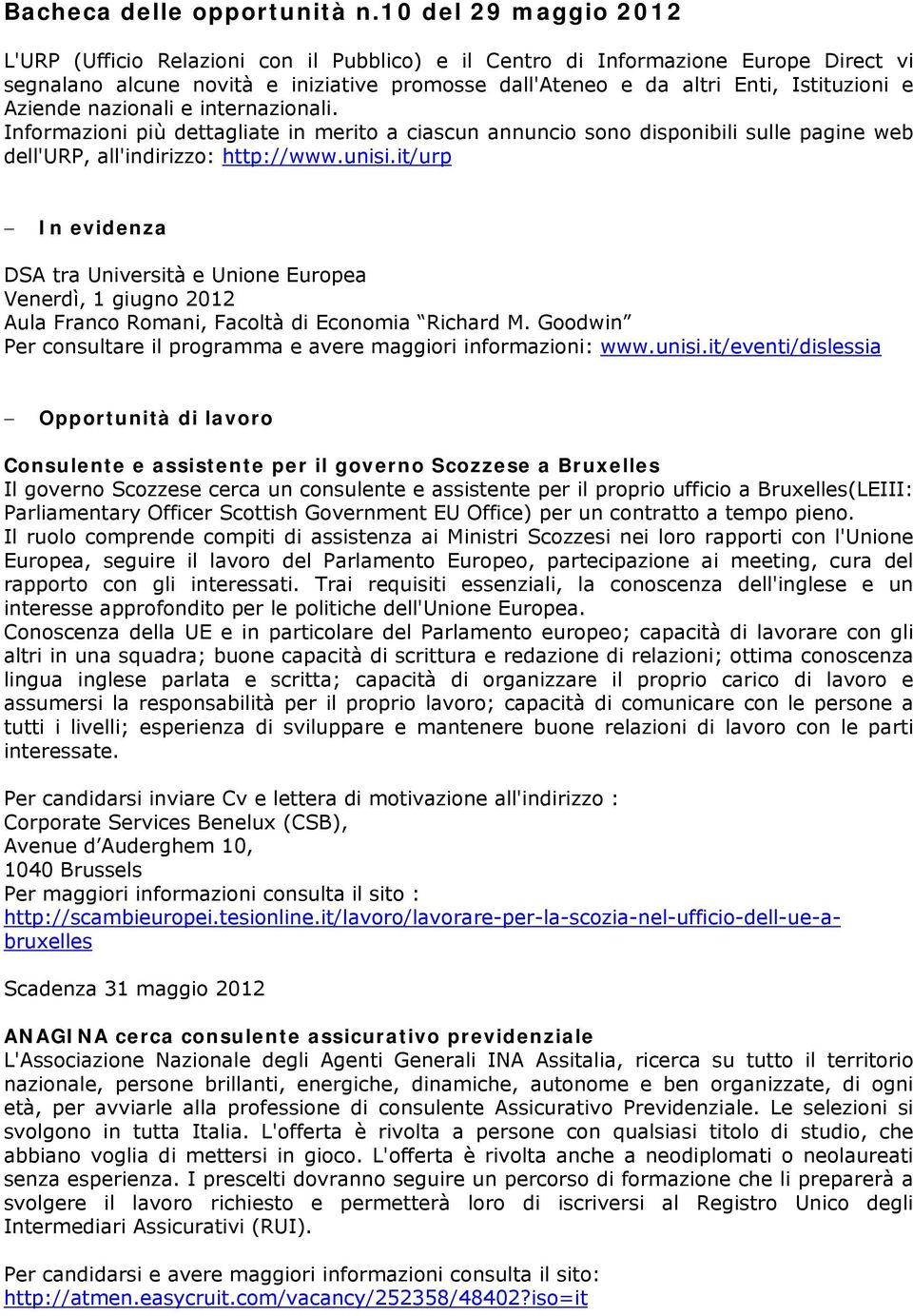 Aziende nazionali e internazionali. Informazioni più dettagliate in merito a ciascun annuncio sono disponibili sulle pagine web dell'urp, all'indirizzo: http://www.unisi.