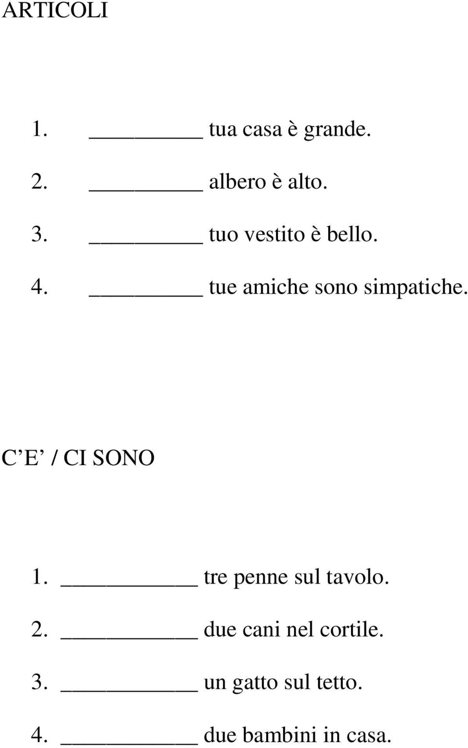 C E / CI SONO 1. tre penne sul tavolo. 2.