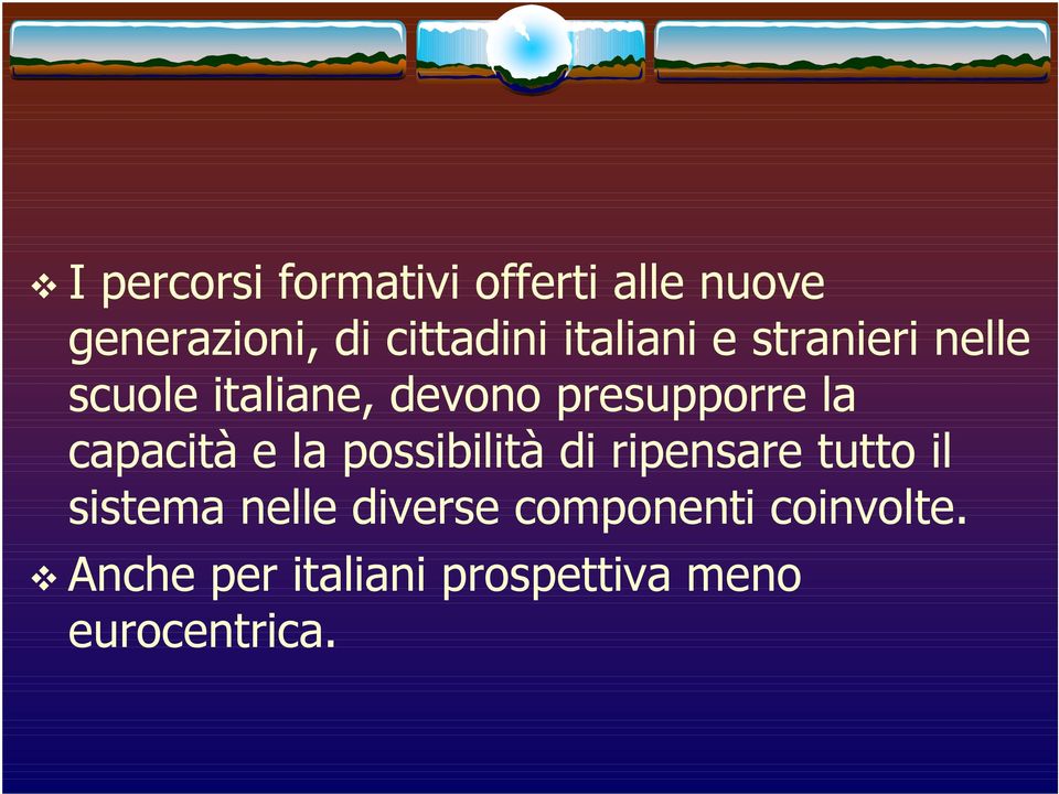 capacità e la possibilità di ripensare tutto il sistema nelle