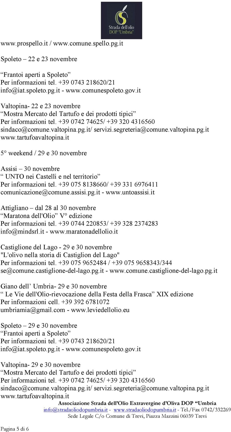 it 5 weekend / 29 e 30 novembre Assisi 30 novembre UNTO nei Castelli e nel territorio Attigliano dal 28 al 30 novembre Maratona dell'olio V edizione Per informazioni tel.