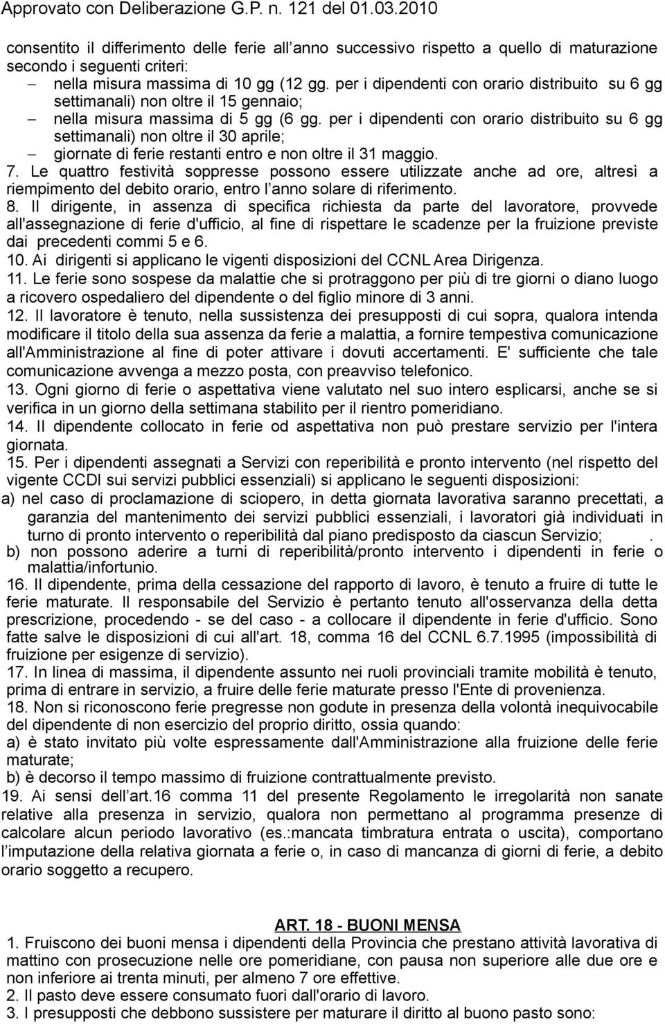 per i dipendenti con orario distribuito su 6 gg settimanali) non oltre il 30 aprile; giornate di ferie restanti entro e non oltre il 31 maggio. 7.