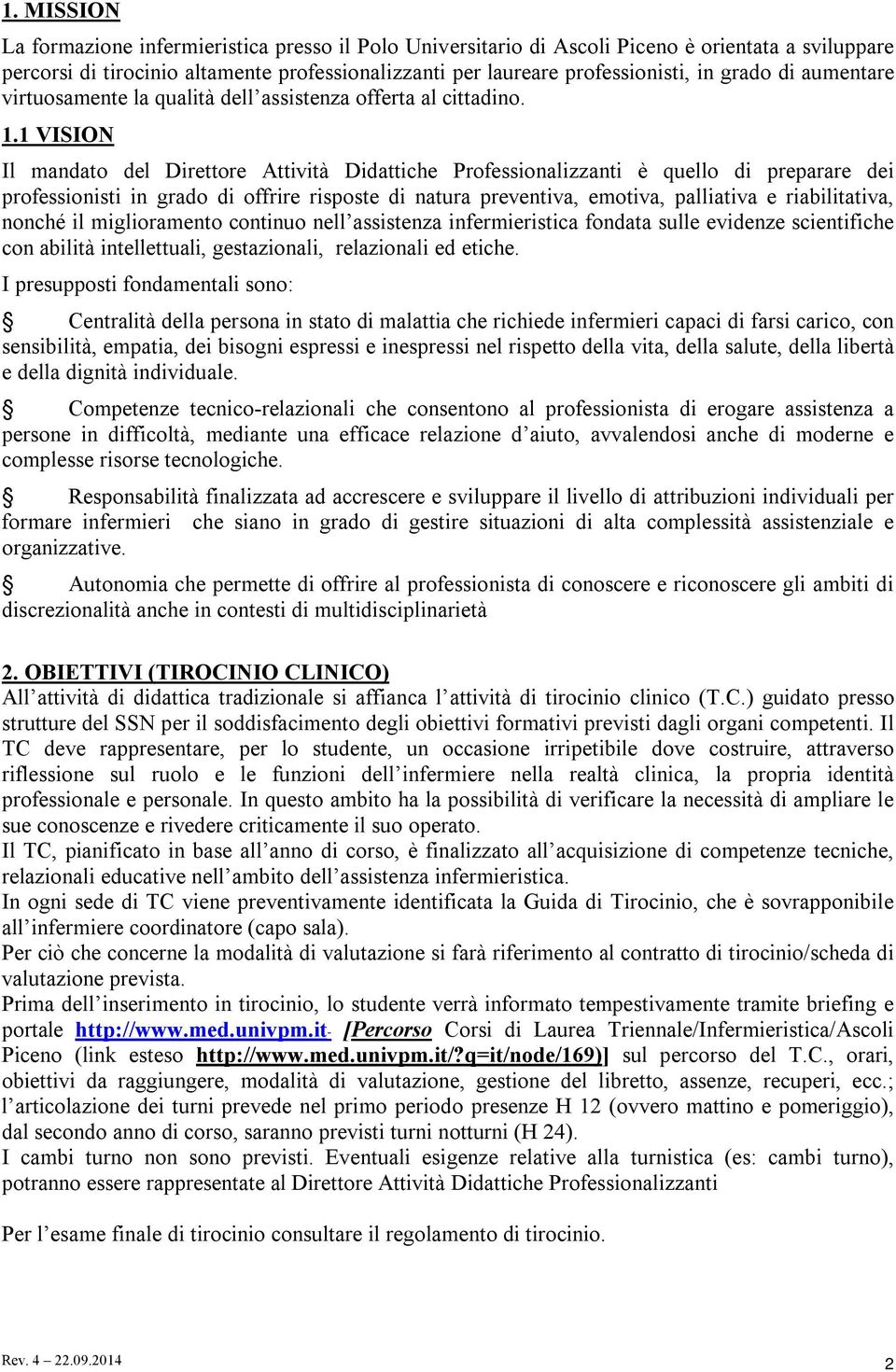 1 VISION Il mandato del Direttore Attività Didattiche Professionalizzanti è quello di preparare dei professionisti in grado di offrire risposte di natura preventiva, emotiva, palliativa e