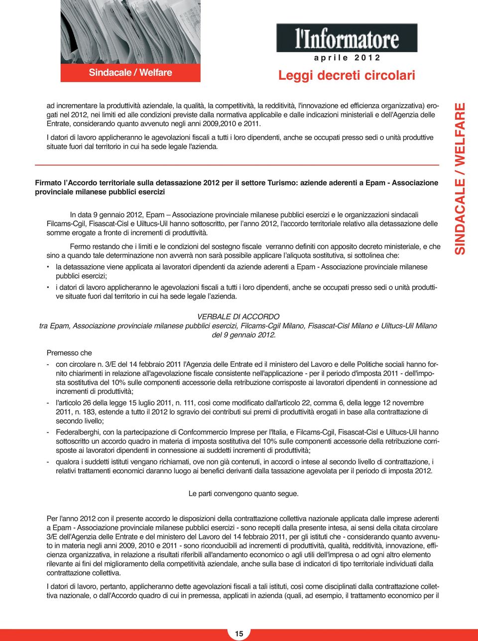 I datori di lavoro applicheranno le agevolazioni fiscali a tutti i loro dipendenti, anche se occupati presso sedi o unità produttive situate fuori dal territorio in cui ha sede legale l'azienda.