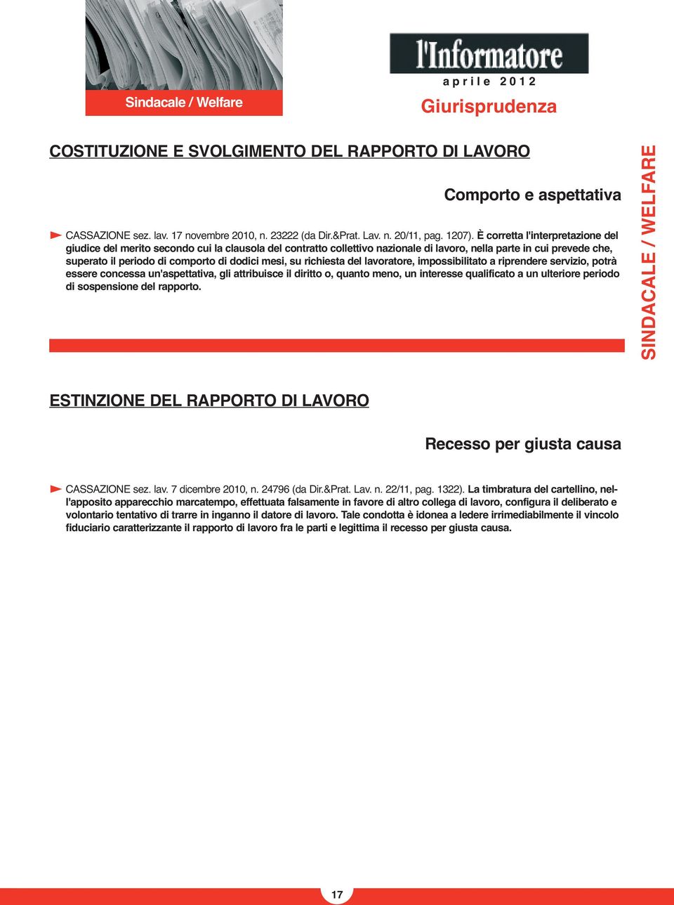 mesi, su richiesta del lavoratore, impossibilitato a riprendere servizio, potrà essere concessa un'aspettativa, gli attribuisce il diritto o, quanto meno, un interesse qualificato a un ulteriore