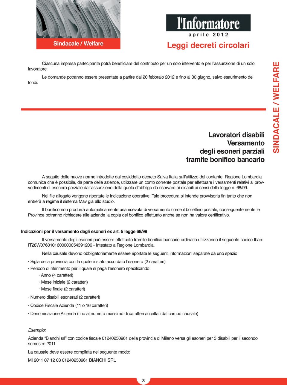 Lavoratori disabili Versamento degli esoneri parziali tramite bonifico bancario SINDACALE / WELFARE A seguito delle nuove norme introdotte dal cosiddetto decreto Salva Italia sull'utilizzo del