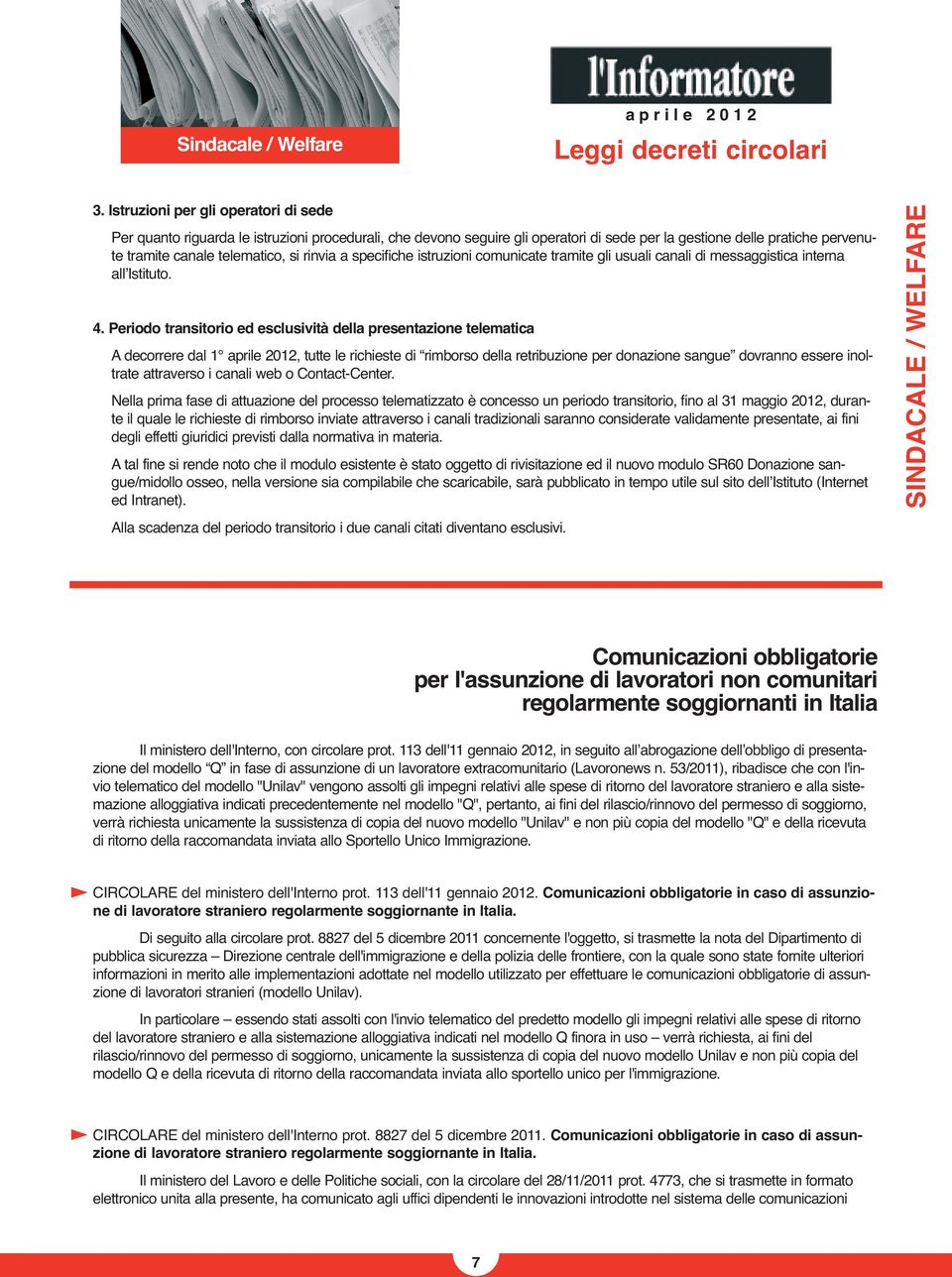 rinvia a specifiche istruzioni comunicate tramite gli usuali canali di messaggistica interna allʼistituto. 4.