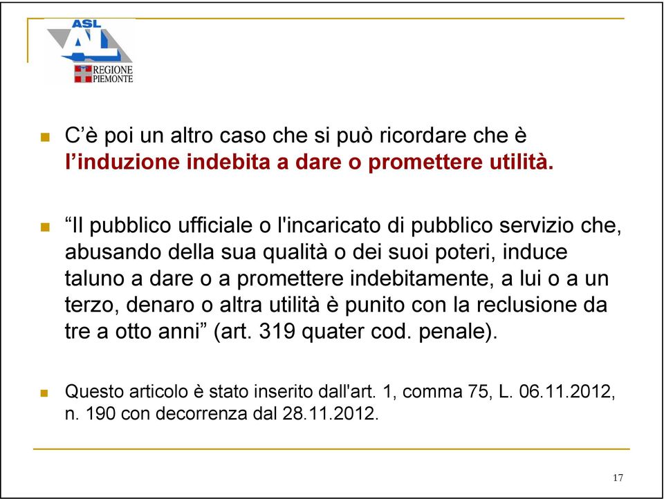 a dare o a promettere indebitamente, a lui o a un terzo, denaro o altra utilità è punito con la reclusione da tre a otto