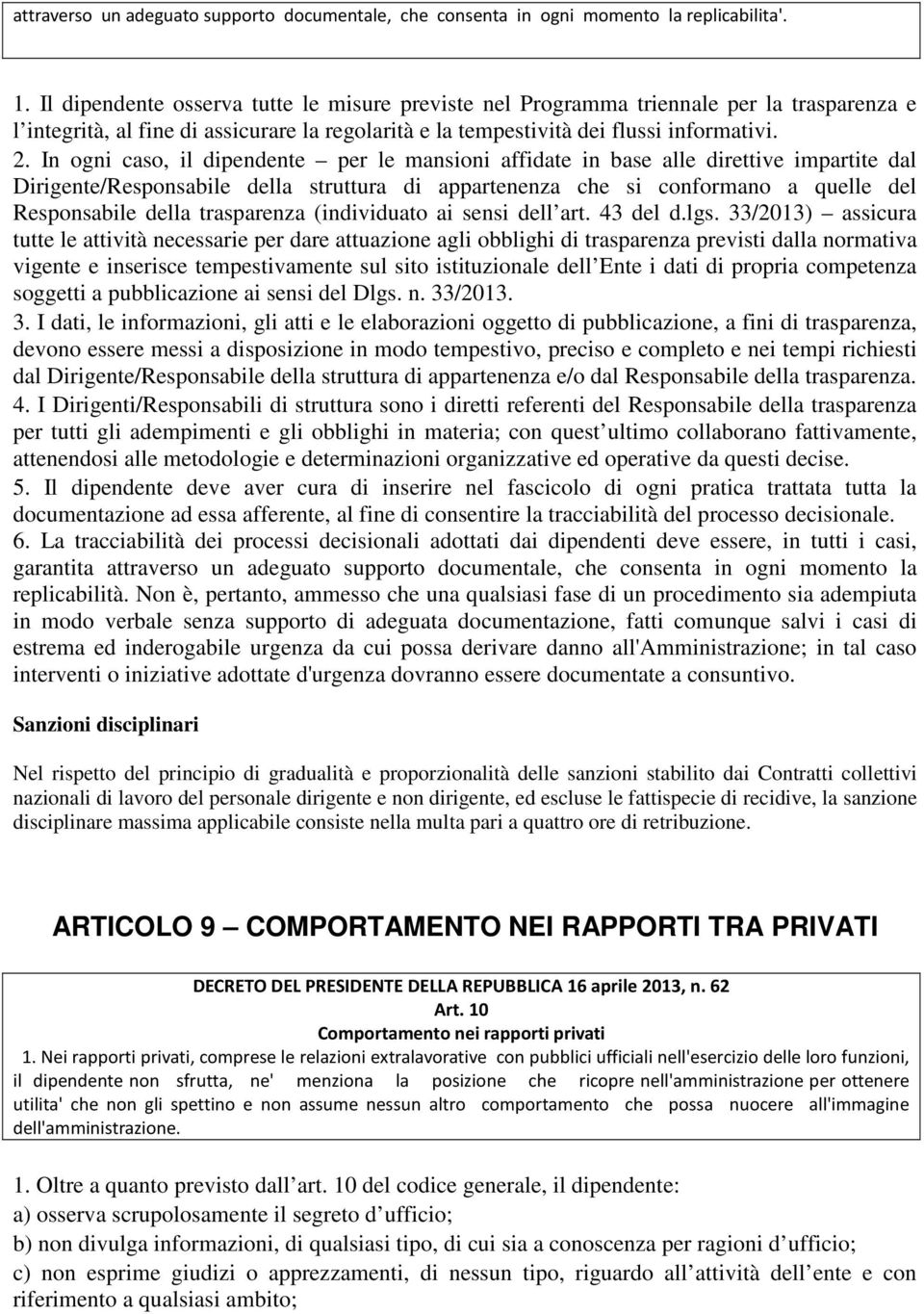 In ogni caso, il dipendente per le mansioni affidate in base alle direttive impartite dal Dirigente/Responsabile della struttura di appartenenza che si conformano a quelle del Responsabile della