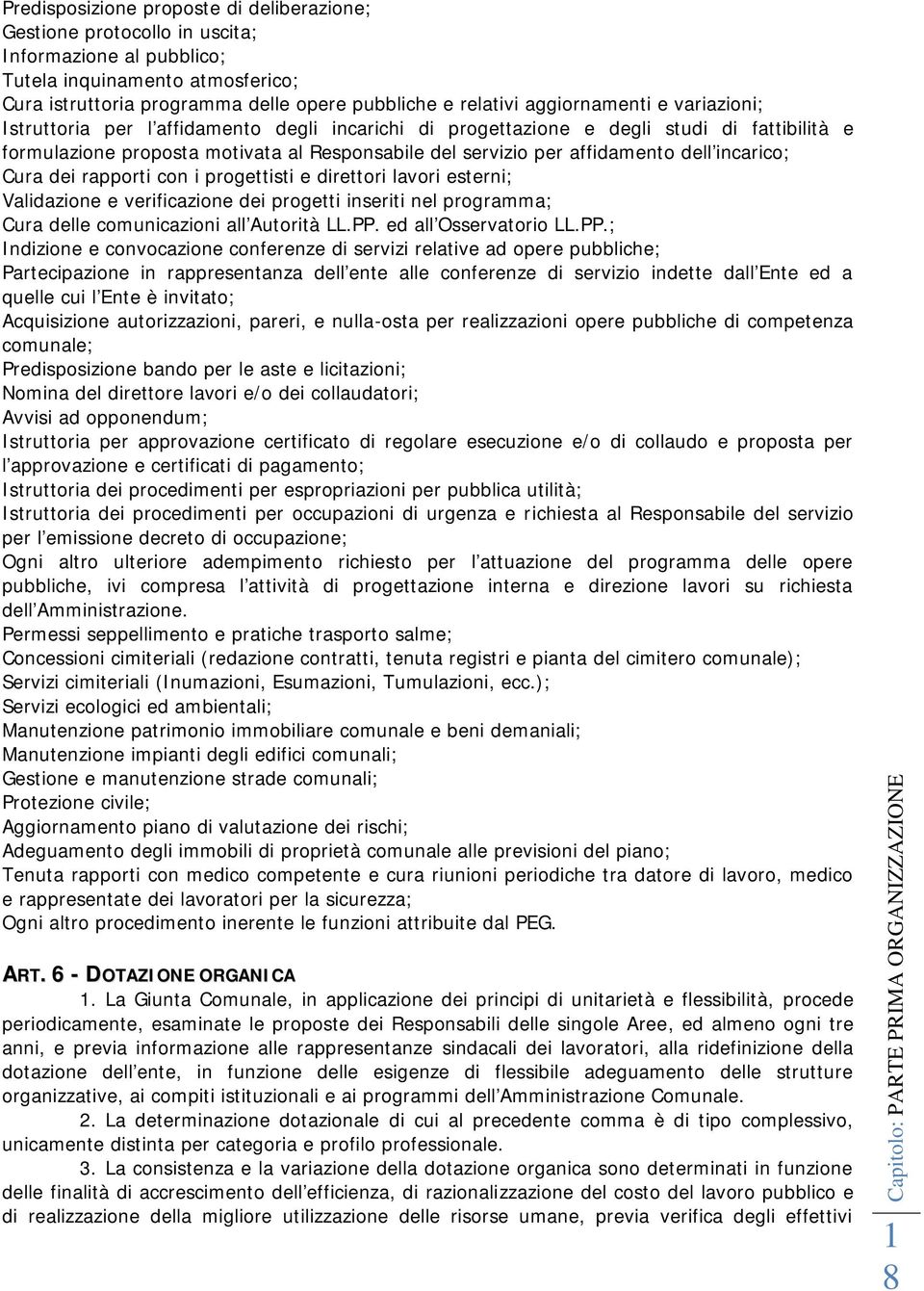 dell'incarico; Cura dei rapporti con i progettisti e direttori lavori esterni; Validazione e verificazione dei progetti inseriti nel programma; Cura delle comunicazioni all'autorità LL.PP.