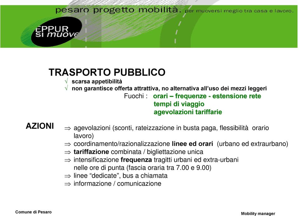 lavoro) coordinamento/razionalizzazione linee ed orari (urbano ed extraurbano) tariffazione combinata / bigliettazione unica intensificazione