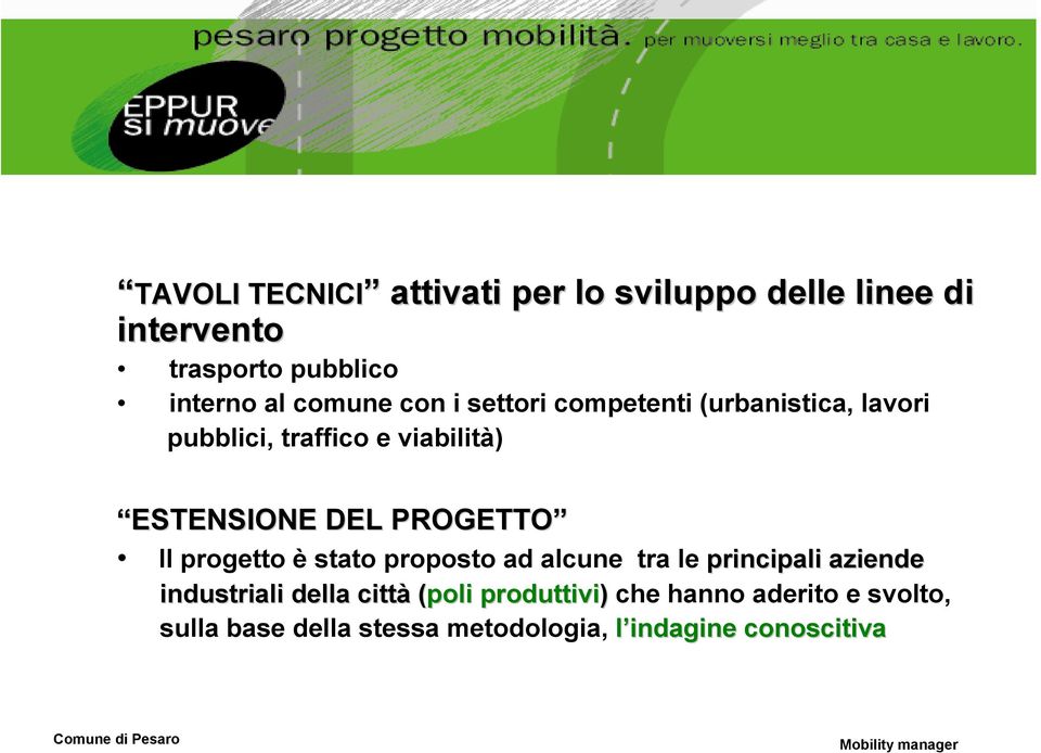 ESTENSIONE DEL PROGETTO Il progetto è stato proposto ad alcune tra le principali aziende industriali