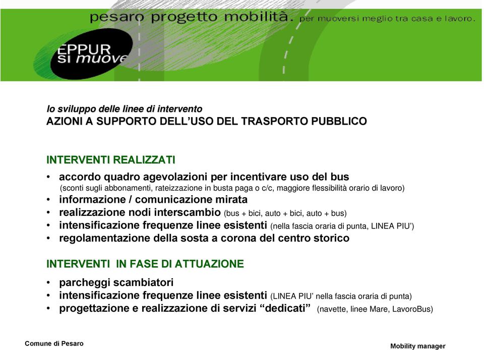 auto + bus) intensificazione frequenze linee esistenti (nella fascia oraria di punta, LINEA PIU ) regolamentazione della sosta a corona del centro storico INTERVENTI IN FASE DI