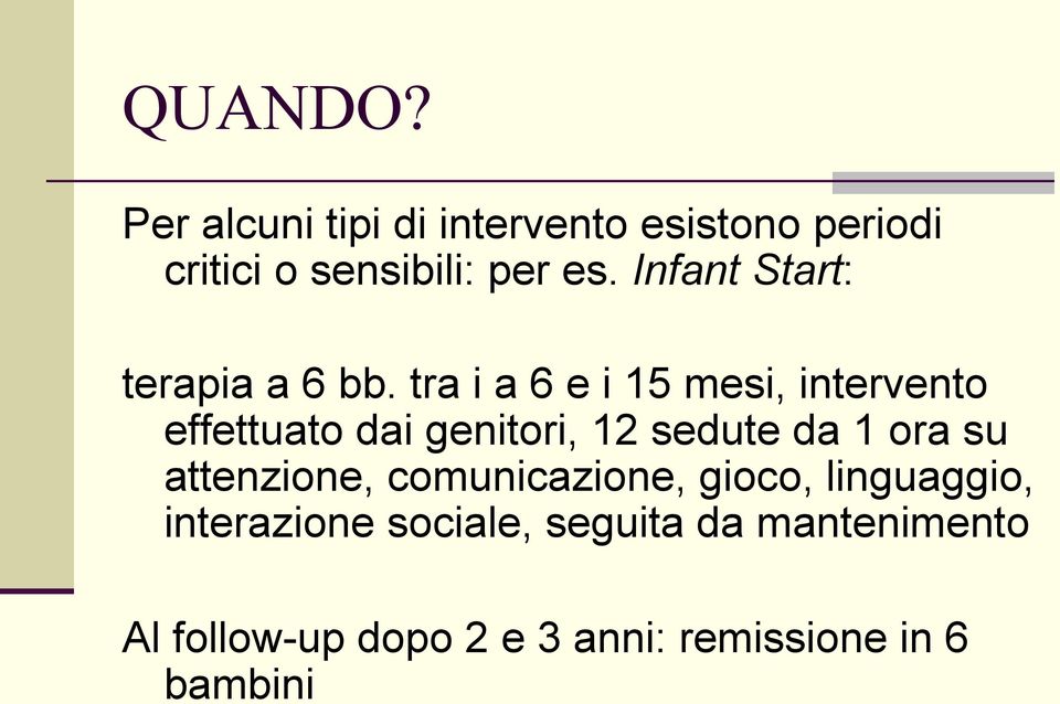 tra i a 6 e i 15 mesi, intervento effettuato dai genitori, 12 sedute da 1 ora su