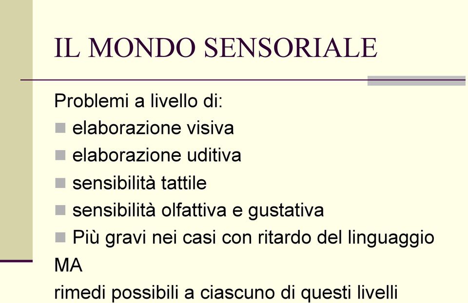 sensibilità olfattiva e gustativa n Più gravi nei casi con