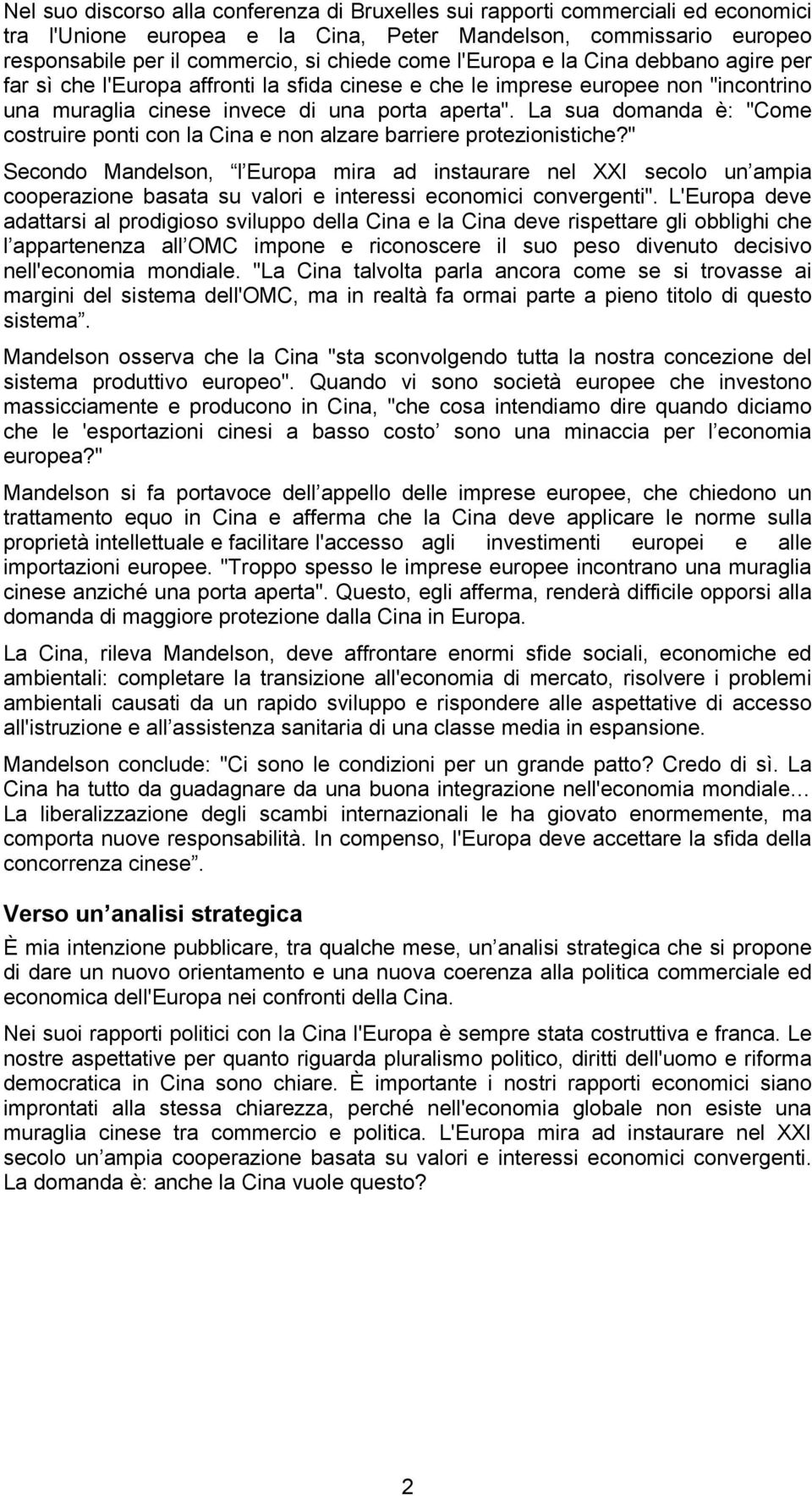 La sua domanda è: "Come costruire ponti con la Cina e non alzare barriere protezionistiche?