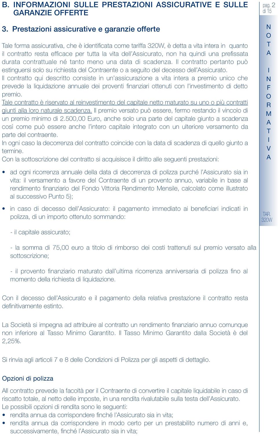 é tat me ua data d scadeza. l ctratt pertat può estguers sl su rchesta del Ctraete a segut del decess dell sscurat.