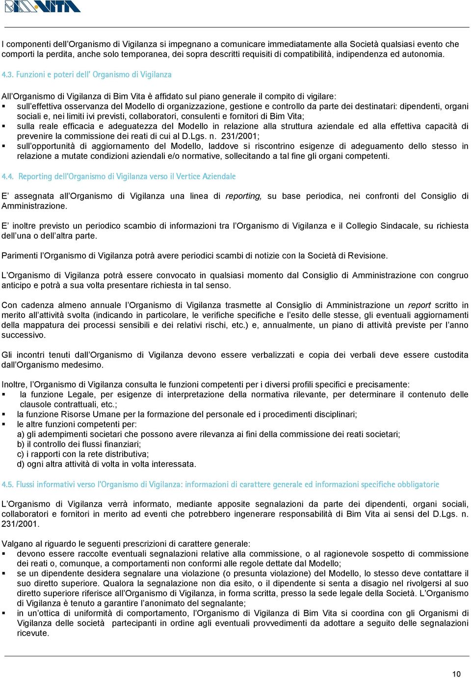 Funzioni e poteri dell Organismo di Vigilanza All Organismo di Vigilanza di Bim Vita è affidato sul piano generale il compito di vigilare: sull effettiva osservanza del Modello di organizzazione,