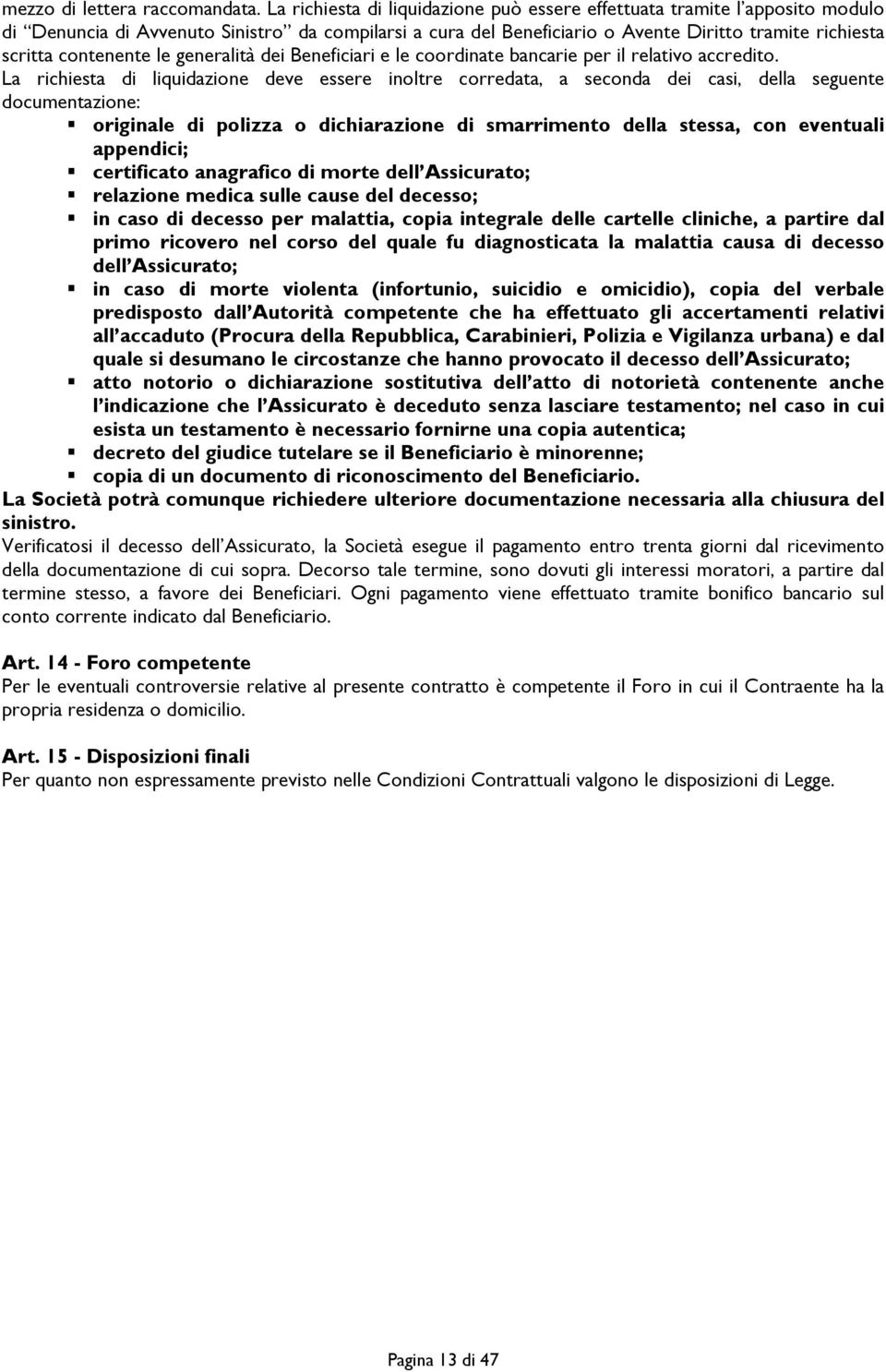 contenente le generalità dei Beneficiari e le coordinate bancarie per il relativo accredito.