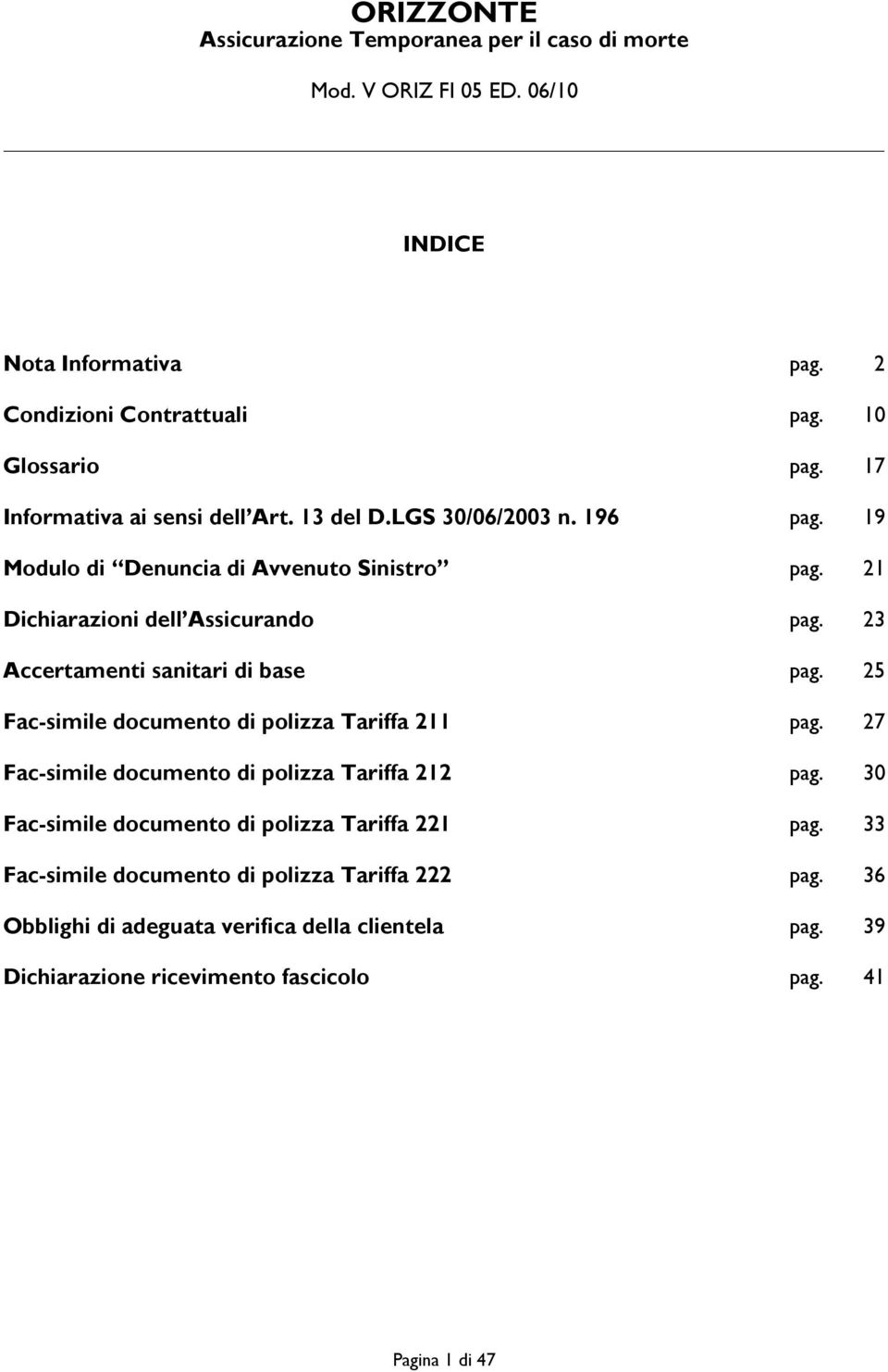 23 Accertamenti sanitari di base pag. 25 Fac-simile documento di polizza Tariffa 211 pag. 27 Fac-simile documento di polizza Tariffa 212 pag.